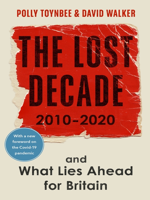 Title details for The Lost Decade: 2010–2020, and What Lies Ahead for Britain by Polly Toynbee - Wait list